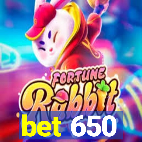 bet 650